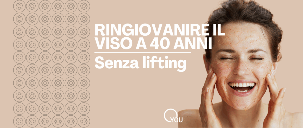 ringiovanire il viso a 40 anni